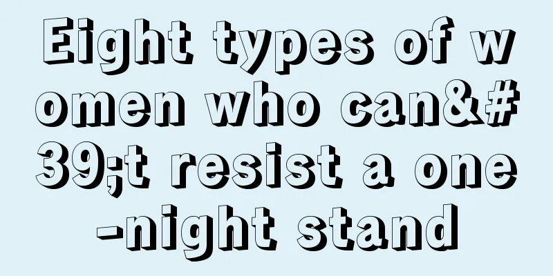 Eight types of women who can't resist a one-night stand