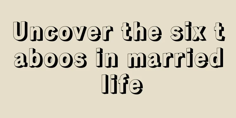 Uncover the six taboos in married life