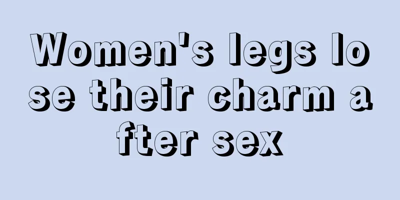 Women's legs lose their charm after sex