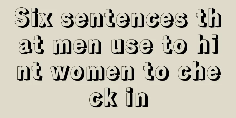Six sentences that men use to hint women to check in