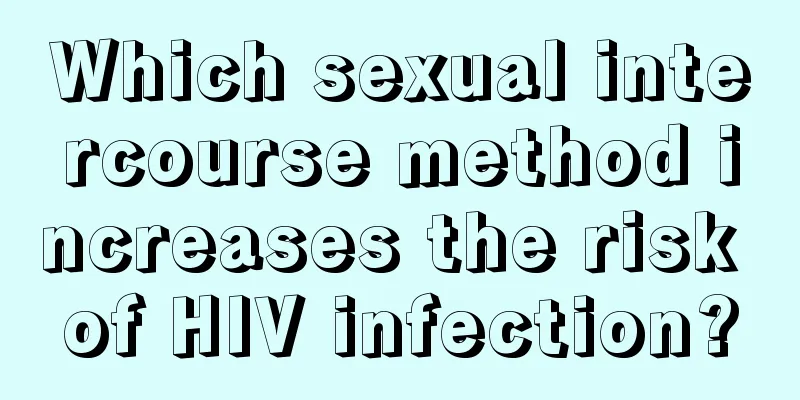 Which sexual intercourse method increases the risk of HIV infection?