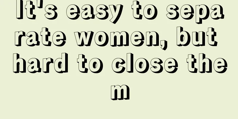 It's easy to separate women, but hard to close them