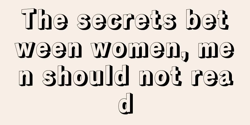 The secrets between women, men should not read