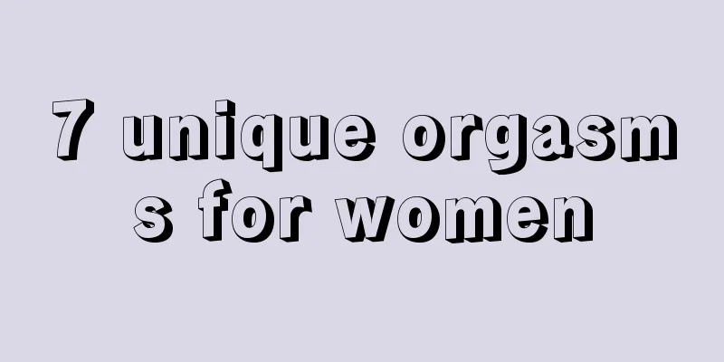 7 unique orgasms for women