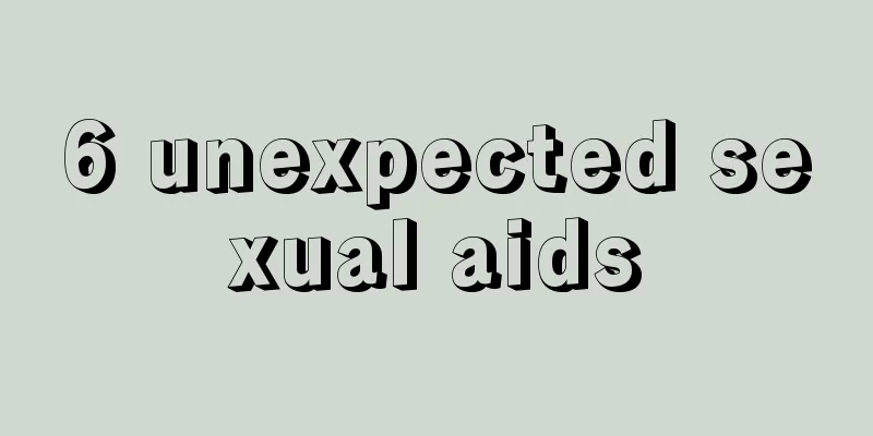 6 unexpected sexual aids