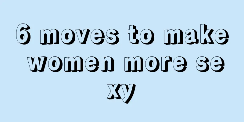 6 moves to make women more sexy