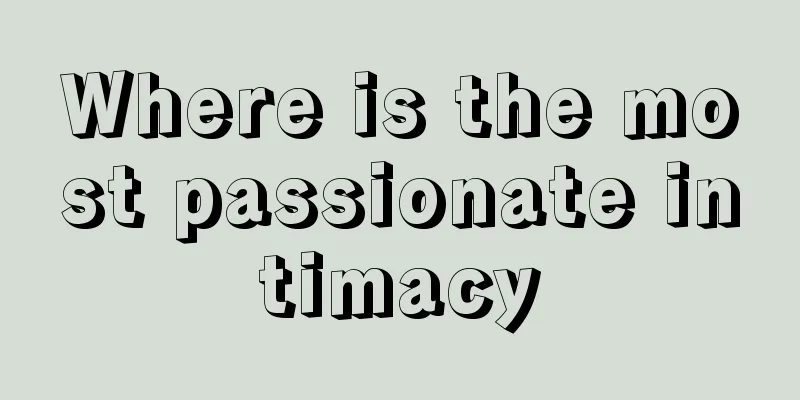 Where is the most passionate intimacy