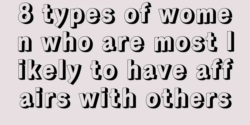 8 types of women who are most likely to have affairs with others
