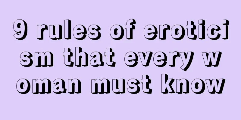 9 rules of eroticism that every woman must know