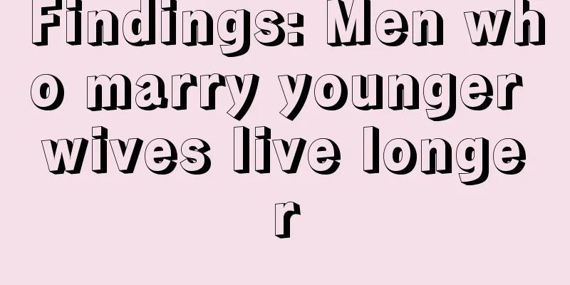 Findings: Men who marry younger wives live longer