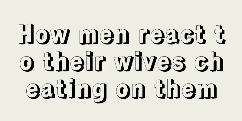 How men react to their wives cheating on them