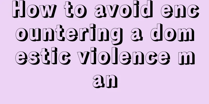 How to avoid encountering a domestic violence man