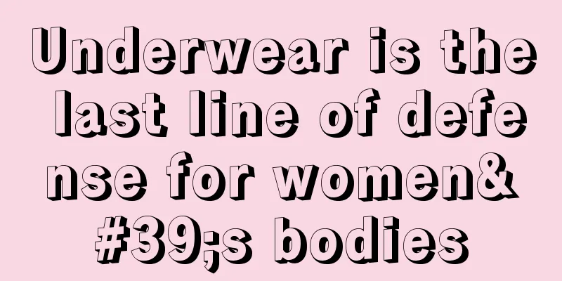 Underwear is the last line of defense for women's bodies