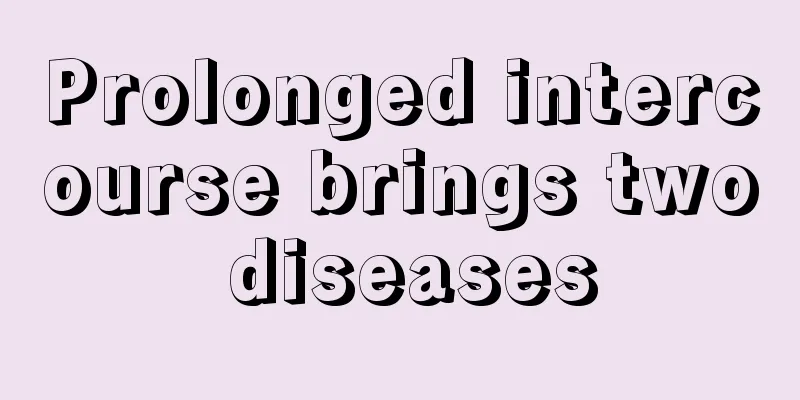 Prolonged intercourse brings two diseases