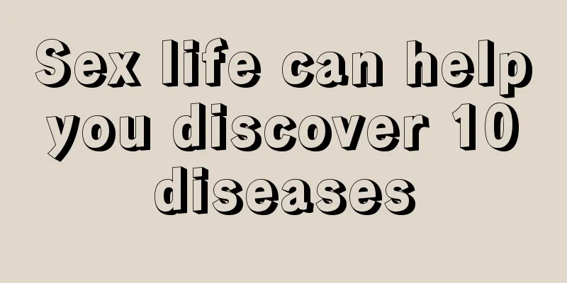Sex life can help you discover 10 diseases