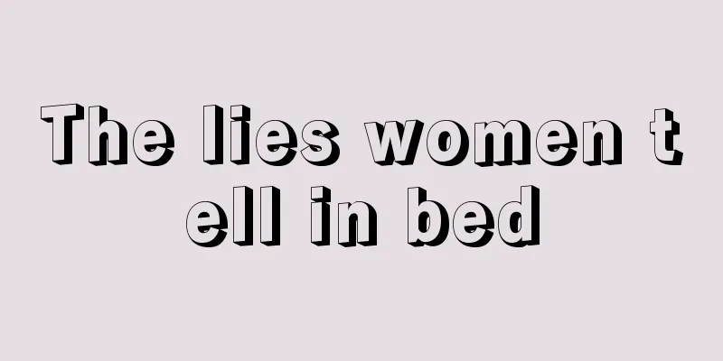 The lies women tell in bed