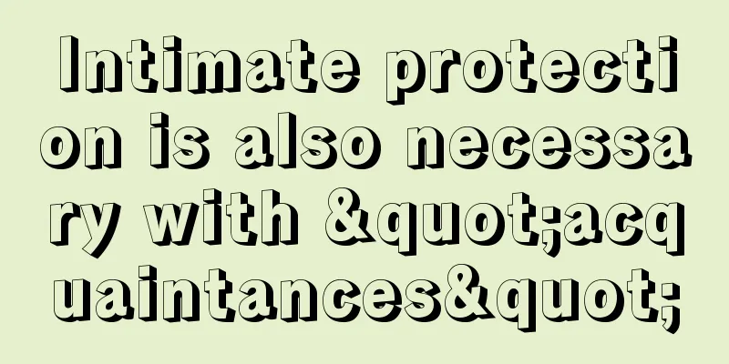 Intimate protection is also necessary with "acquaintances"