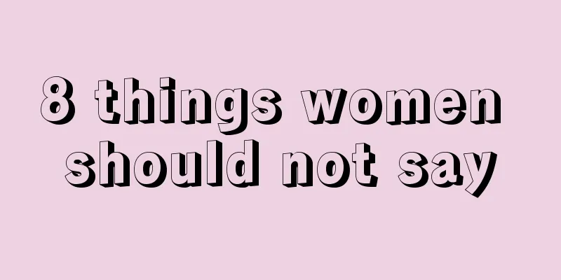 8 things women should not say