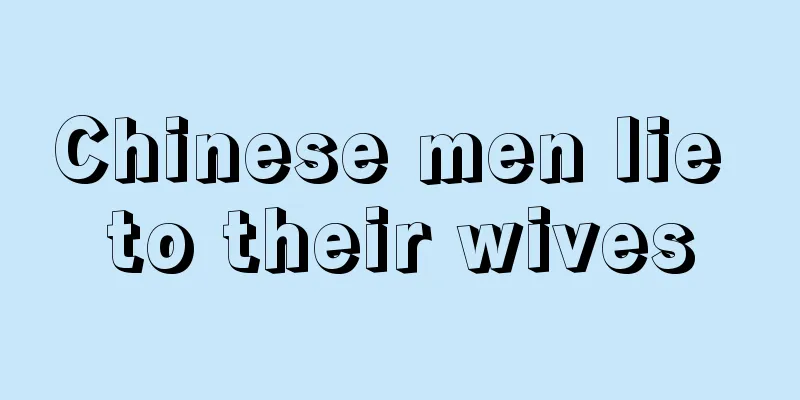 Chinese men lie to their wives