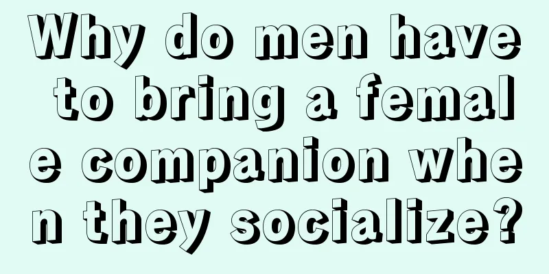 Why do men have to bring a female companion when they socialize?