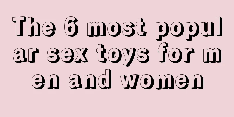 The 6 most popular sex toys for men and women