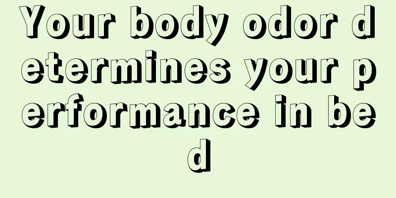 Your body odor determines your performance in bed
