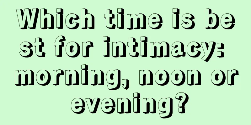 Which time is best for intimacy: morning, noon or evening?