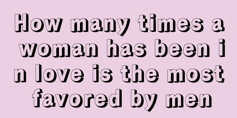 How many times a woman has been in love is the most favored by men