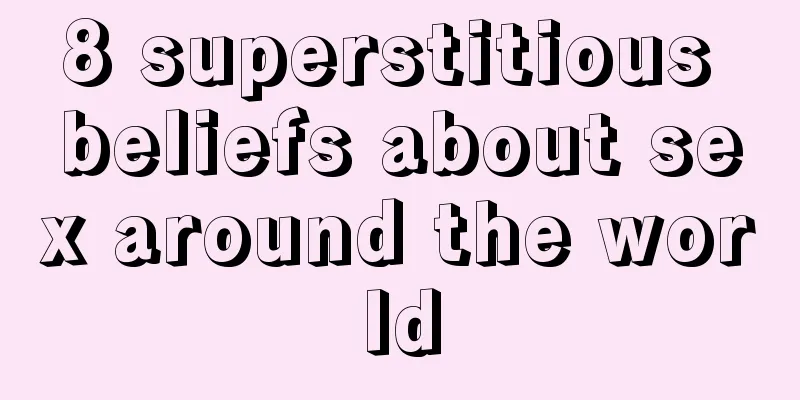 8 superstitious beliefs about sex around the world