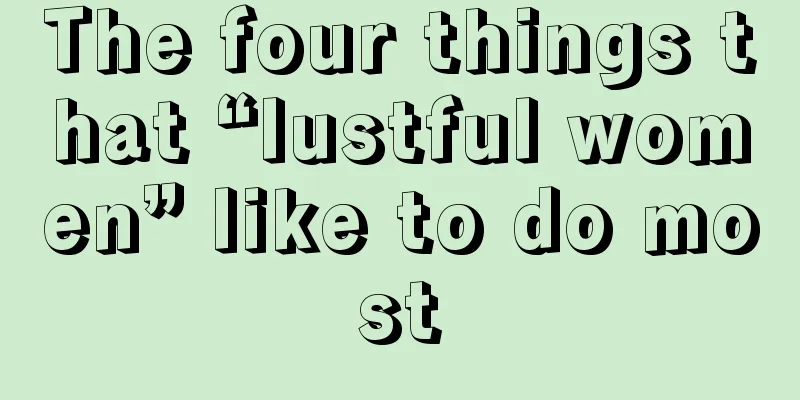 The four things that “lustful women” like to do most