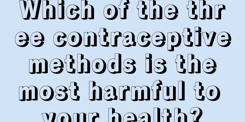 Which of the three contraceptive methods is the most harmful to your health?