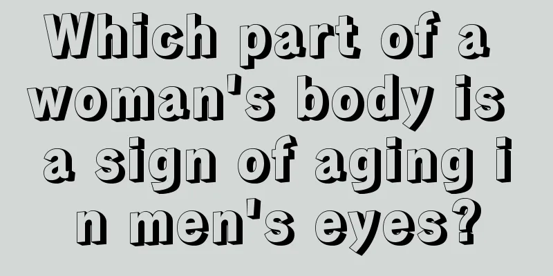 Which part of a woman's body is a sign of aging in men's eyes?