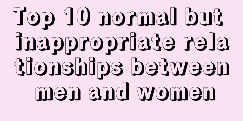 Top 10 normal but inappropriate relationships between men and women