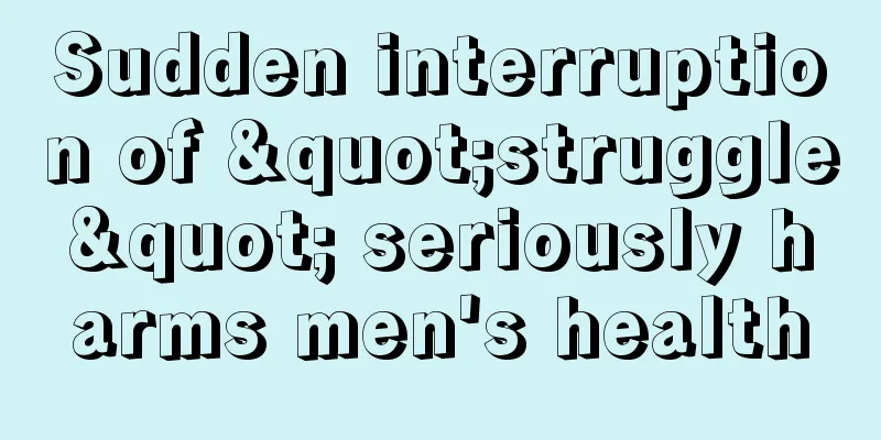 Sudden interruption of "struggle" seriously harms men's health