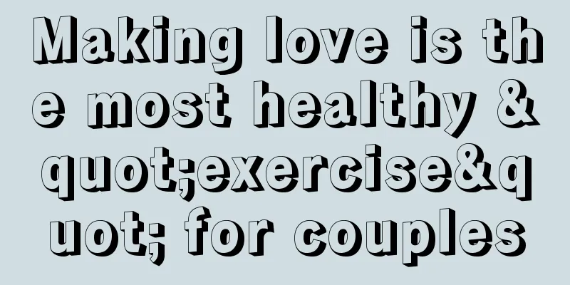 Making love is the most healthy "exercise" for couples