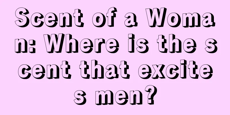 Scent of a Woman: Where is the scent that excites men?