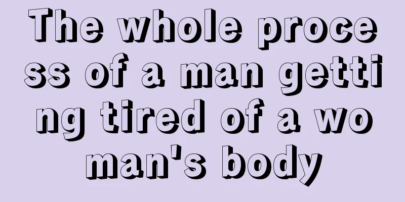 The whole process of a man getting tired of a woman's body
