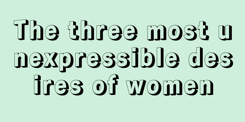 The three most unexpressible desires of women