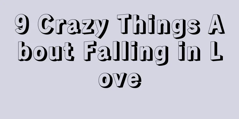 9 Crazy Things About Falling in Love