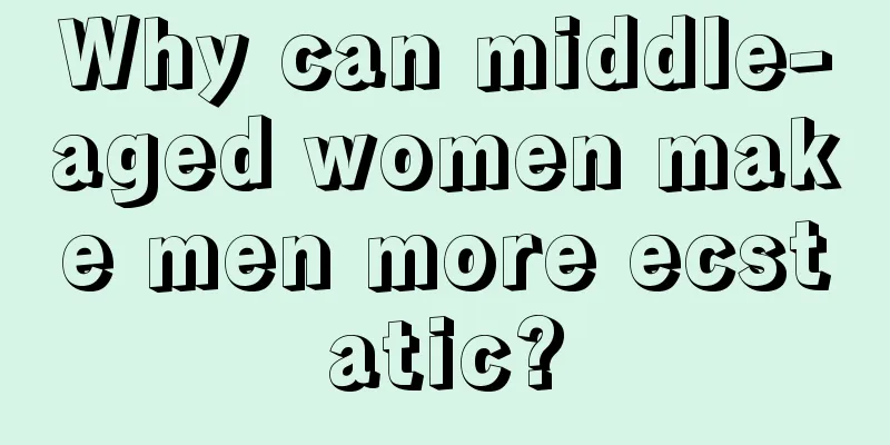 Why can middle-aged women make men more ecstatic?
