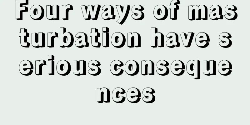 Four ways of masturbation have serious consequences