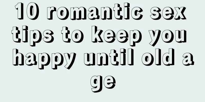 10 romantic sex tips to keep you happy until old age