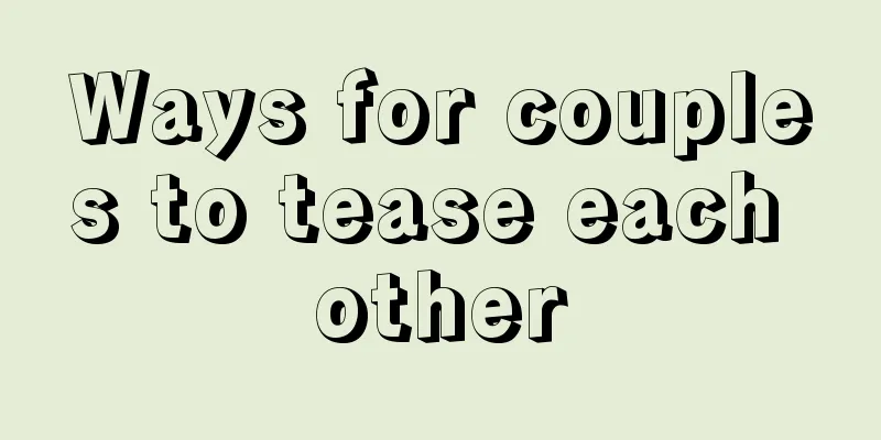 Ways for couples to tease each other