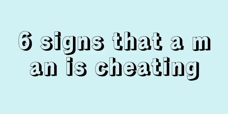 6 signs that a man is cheating