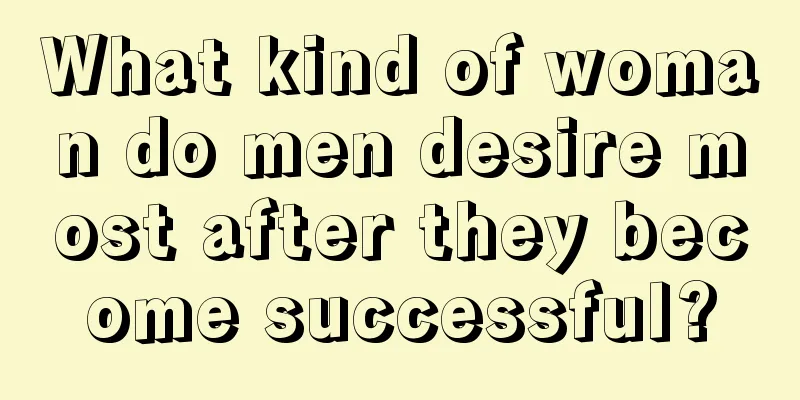 What kind of woman do men desire most after they become successful?