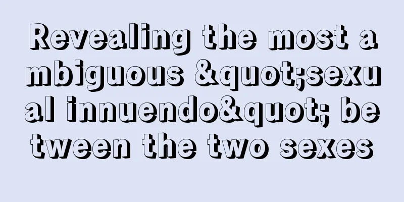Revealing the most ambiguous "sexual innuendo" between the two sexes