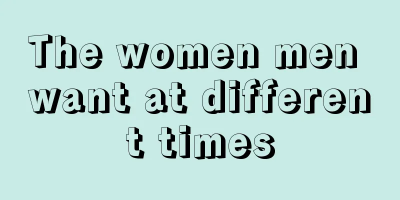 The women men want at different times