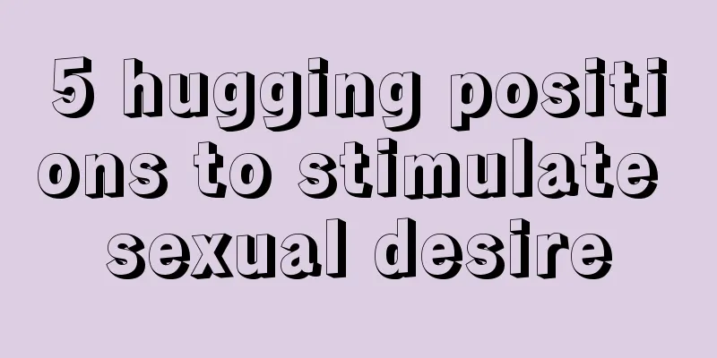 5 hugging positions to stimulate sexual desire