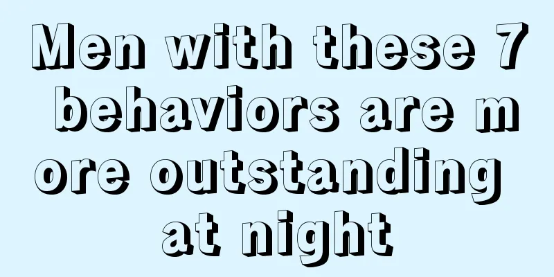 Men with these 7 behaviors are more outstanding at night