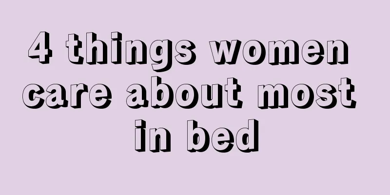 4 things women care about most in bed